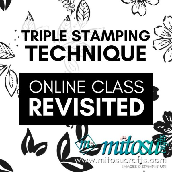 Triple Stamping Techniques Revisited Online Class with Mitosu Crafts..