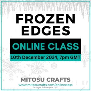 Frozen Edges Virtual Card Making Online Class Barry & Jay Soriano Mitosu Crafts Stampin' Up! UK