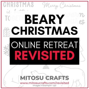 Beary Christmas Online Craft Retreat Revisited from Mitosu Crafts UK Stampin Up Demo