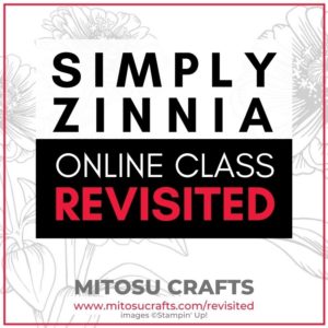 Simply Zinnia Cardmaking Online Class Revisited with Mitosu Crafts UK Stampin' Up!