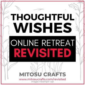 Thoughtful Wishes Online Craft Retreat Revisited with Mitosu Crafts Barry & Jay Soriano Stampin' Up! UK Demonstrator